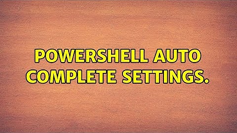 Powershell auto complete settings.