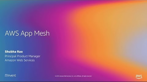 AWS App Mesh - Shubha Rao