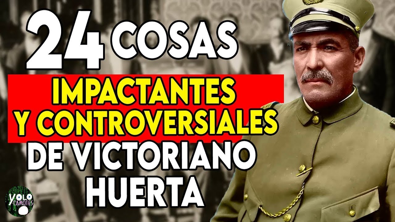 24 Revelaciones Impactantes y Controversiales sobre Victoriano Huerta que Quizá Desconocías