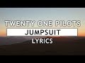 Twenty One Pilots - Jumpsuit (Lyrics)