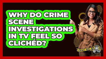 Why Do Crime Scene Investigations In TV Feel So Clichéd? - The Crime Reel