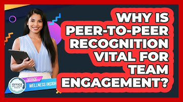 Why Is Peer-to-peer Recognition Vital For Team Engagement? - Office Wellness Insights