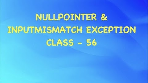 NULL POINTER AND INPUT MISMATCH EXCEPTION  #56