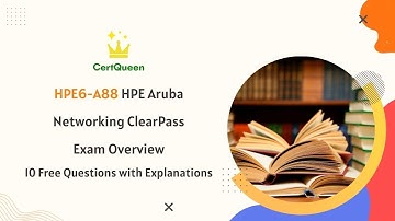 HPE6-A88 HPE Aruba Networking ClearPass Exam Overview | 10 Free Questions with Explanations