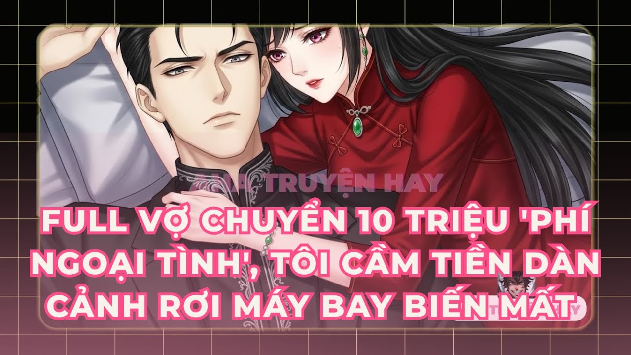 FULL Vợ Chuyển 10 Triệu 'Phí Ngoại Tình', Tôi Cầm Tiền Dàn Cảnh Rơi Máy Bay Biến Mất #truyenaudio