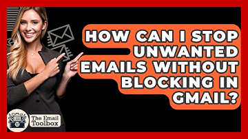How Can I Stop Unwanted Emails Without Blocking In Gmail? - TheEmailToolbox.com