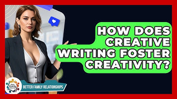 How Does Creative Writing Foster Creativity? - Better Family Relationships