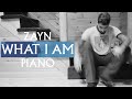 ZAYN - What I Am (Piano Version)
