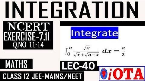 INTEGRATION//EXERCISE 7.11//LEC-40//PROPERTIES OF  DEFINITE INTEGRATION//Q.NO 11-14//MATHS