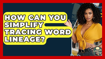 How Can You Simplify Tracing Word Lineage? - Lexicon Lounge