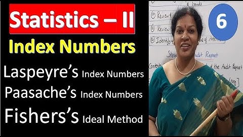 6. Laspeyre’s Index Numbers - Paasache’s Index Numbers & Fishers’s Ideal Method