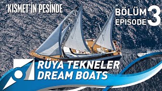 Rüya Tekneler / Dream Boats Episode 3. Bölüm - 'Kısmet'in Peşinde / In Pursuit of 'Kısmet'