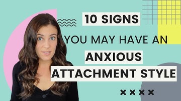 10 Signs You May Have An Anxious Attachment Style
