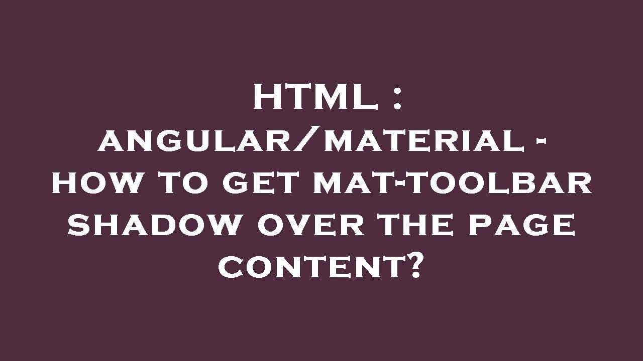 HTML angular/material how to get mattoolbar shadow over the page