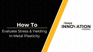 Evaluating Stress and Yielding in Metal Plasticity Using Ansys Mechanical — Lesson 2