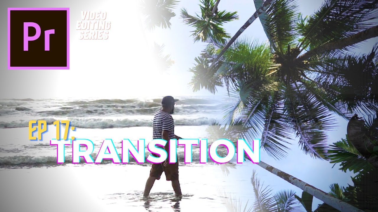 How to use Transition Video Effects in Adobe Premiere Pro - EP 17 | Hindi Tutorial
