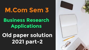 Business Research Applications M.Com Sem 3 old paper solution 2021 part-2