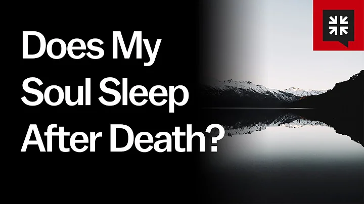 Does My Soul Sleep After Death?