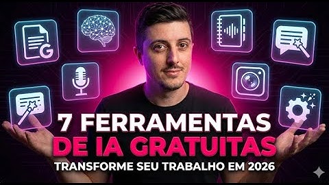 7 Ferramentas de IA GRATUITAS que Vão Melhorar Seu Trabalho em 2026