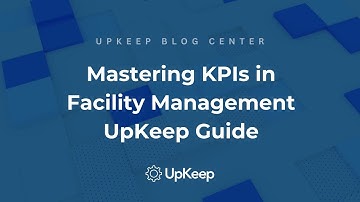 Mastering Key Performance Indicators (KPIs) for Facility Managers - UpKeep Guide
