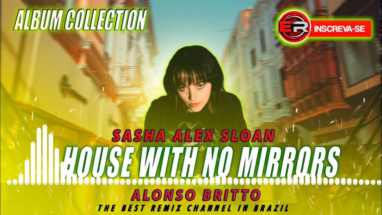 Sasha Alex Sloan House With No Mirrors Remix (Alonso Britto) Album