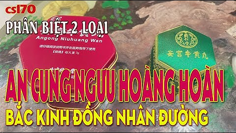 cs170 Hiểu đúng cách dùng 2 loại An cung Ngưu hoàng hoàn - Đồng nhân đường Bắc Kinh (chính hiệu)