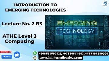 Introduction to Emerging Technologies Lecture No. 02 B3 ATHE Level 3 Computing
