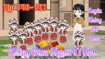 Xuyên Không Mở Khóa Không Gian Người Tí Hon l Tập 146 - 147 l Tý Mệt Rồi