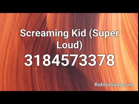 Screaming Kid (super Loud) Roblox ID - Roblox Music Codes