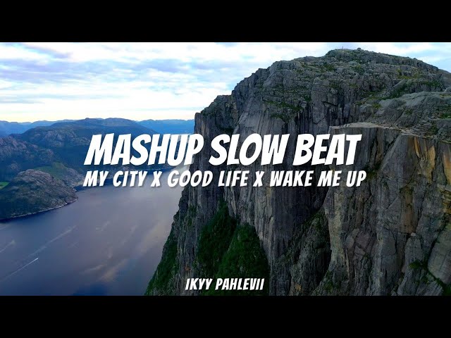 My City X Good Life X Wake Me Up | Ikyy Pahlevii ( Mashup Slow Beat ) class=