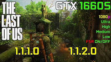 The Last Of Us Part 1 : Patch 1.1.1.0 vs 1.1.2.0 | GTX 1660 Super
