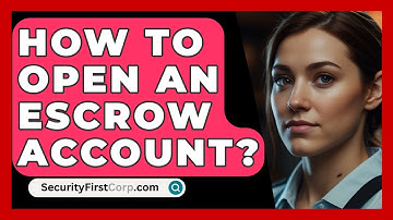 How To Open An Escrow Account? - SecurityFirstCorp.com