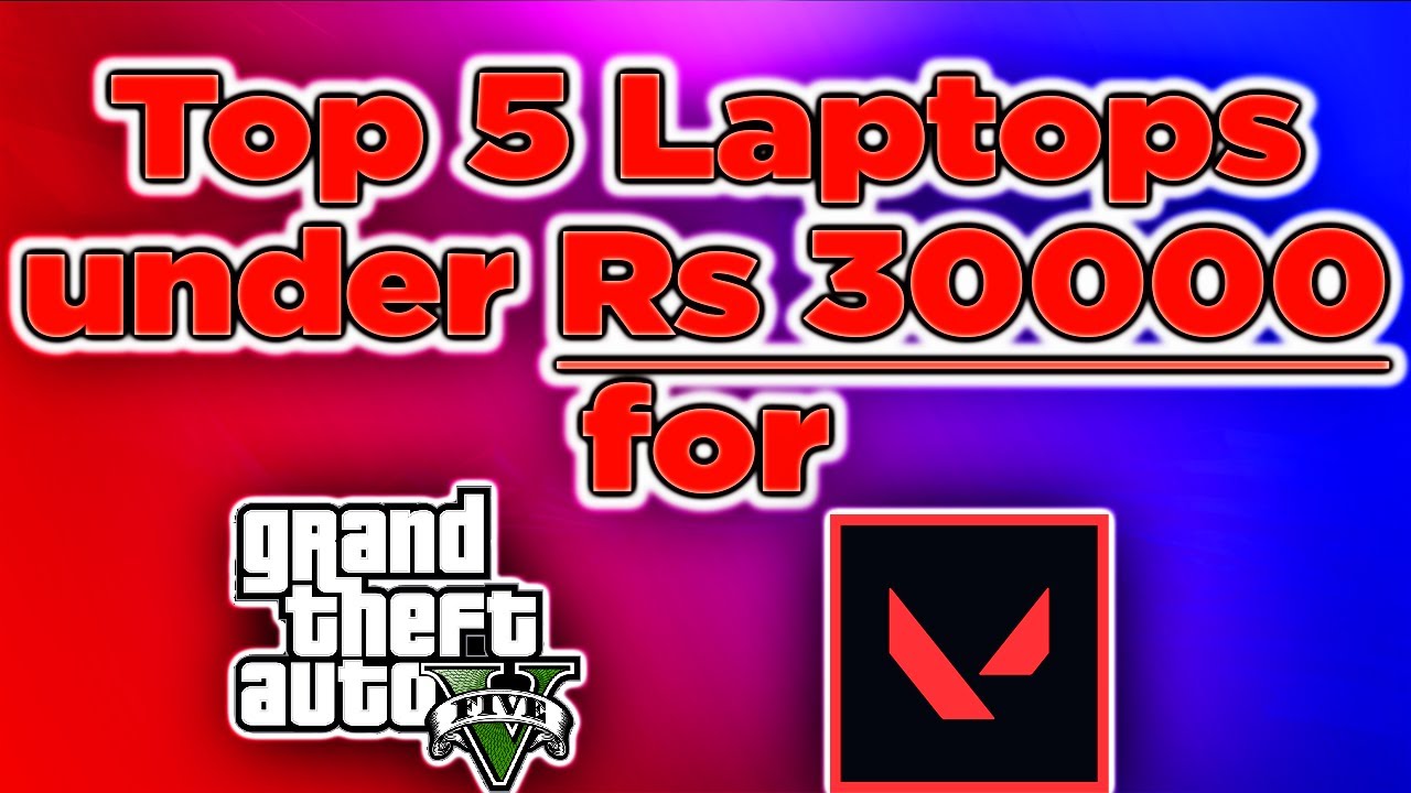Top 5 Best Budget Gaming Laptops for GTA 5 and Valorant under Rs 30000