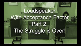 Overcoming Loudspeaker WAF- Wife Acceptance Factor.