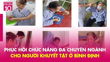 Phục hồi chức năng đa chuyên ngành cho người khuyết tật ở Bình Định | VTC10