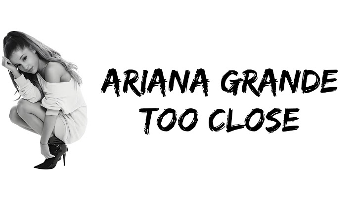 Ariana Grande - Too Close (lyrics)
