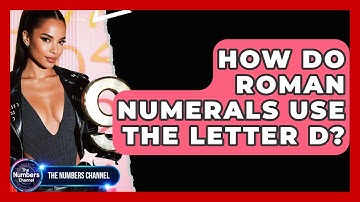 How Do Roman Numerals Use The Letter D? - The Numbers Channel