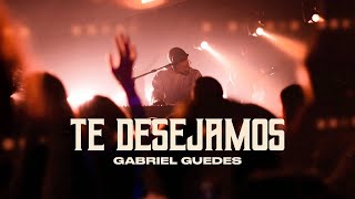 Gabriel Guedes - Te Desejamos (Ao Vivo)