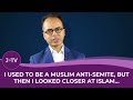 I used to be a Muslim anti-Semite, but then I looked closer at Islam...