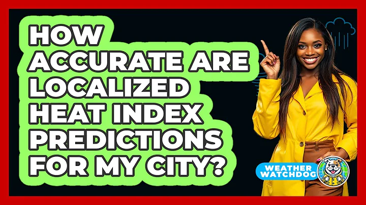 How Accurate Are Localized Heat Index Predictions For My City? - Weather Watchdog