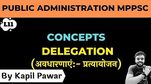 DELEGATION IN PUBLIC ADMINISTRATION | MPPSC MAINS PAPER 2 PART 1 UNIT 5 | Kapil Pawar
