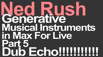 Max For Live Tutorial - Generative Music Part 5 - Dub Echo = Ned Rush