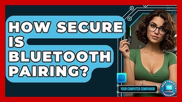 How Secure Is Bluetooth Pairing? - Your Computer Companion