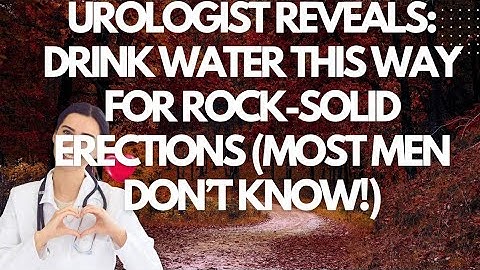 Uroloog onthult: Drink water op deze manier voor rotsvaste erecties (wat de meeste mannen niet weten!)