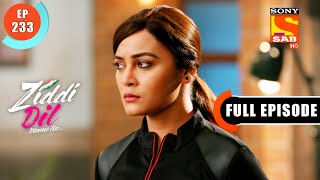 A Love Confession- Ziddi Dil Maane Na - Ep 233 - Full Episode - 4 June 2022