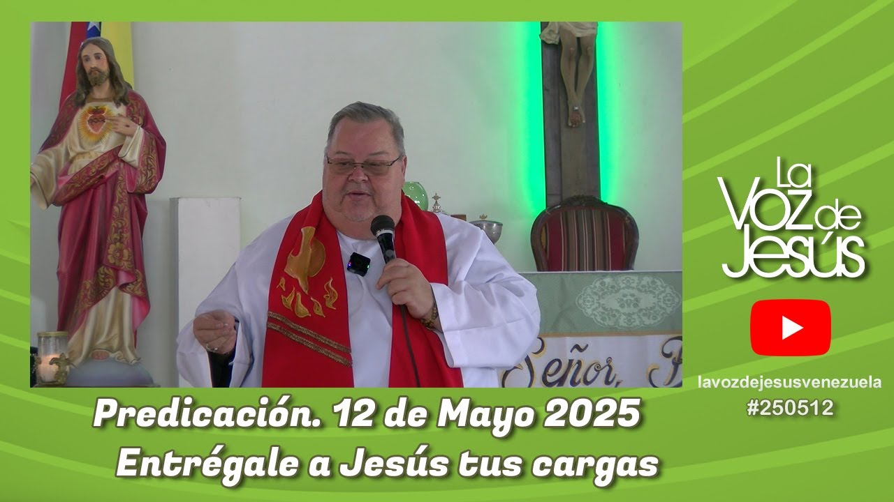 Entrega tus cargas a Jesús : 12 de Mayo 2025 #250512