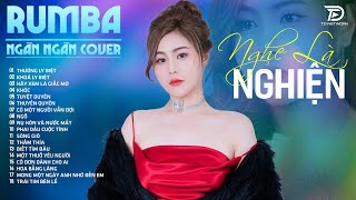 KHOÁ LY BIỆT, TUYỆT DUYÊN, THƯƠNG LY BIỆT  NGÂN NGÂN COVER - Album Rumba Nhạc Trẻ Đặc Biệt Hay 2024