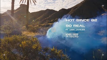 Hot Since 82 - So Real (feat. Leon Jacques) (Official Visualiser)