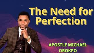 The Need for Perfection | APOSTLE MICHAEL OROKPO