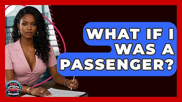 What If I Was A Passenger? - Auto Coverage Explained